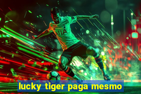 lucky tiger paga mesmo